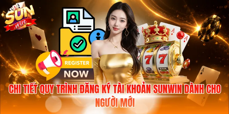 Chi tiết quy trình đăng ký tài khoản Sunwin dành cho người mới