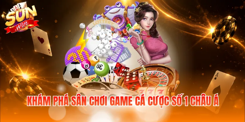 Khám phá sân chơi game cá cược số 1 châu Á