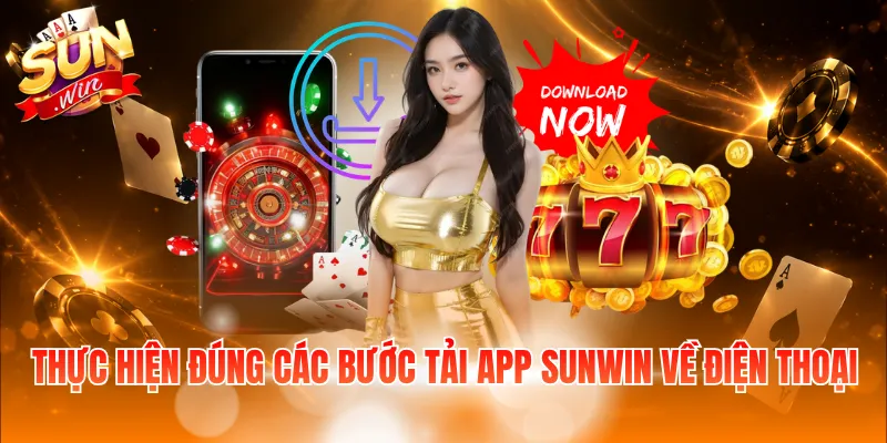 Thực hiện đúng các bước tải app Sunwin về điện thoại